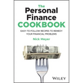 The Personal Finance Cookbook: Easy-To-Follow Recipes to Remedy Your Financial Problems