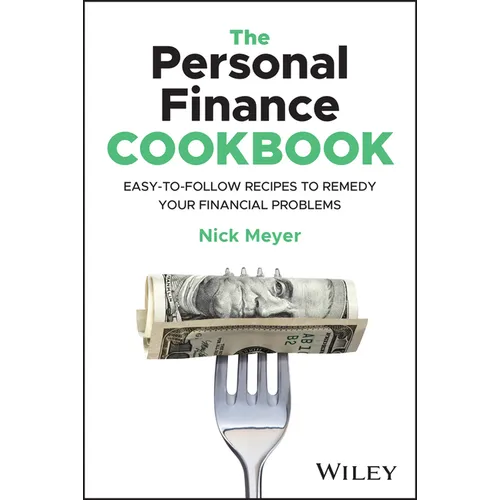 The Personal Finance Cookbook: Easy-To-Follow Recipes to Remedy Your Financial Problems
