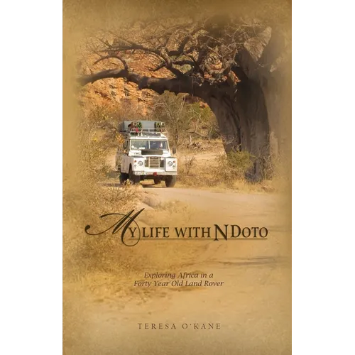 My Life with Ndoto: Exploring Africa in a Forty-Year-Old Land Rover