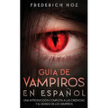 Guía de Vampiros en Español: Una Introducción Completa a las Creencias y el Mundo de los Vampiros