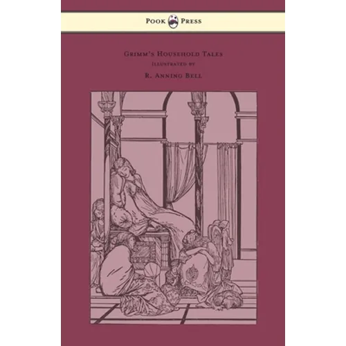 Grimm's Household Tales - Edited and Partly Translated Anew by Marian Edwardes - Illustrated by R. Anning Bell