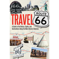 Travel Route 66: A Guide to the History, Sights, and Destinations Along the Main Street of America