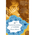 The Dancing Girls of Lahore: Selling Love and Saving Dreams in Pakistan's Pleasure District