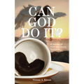 Can God Do It?: A Journey of Faith and Divine Encounter
