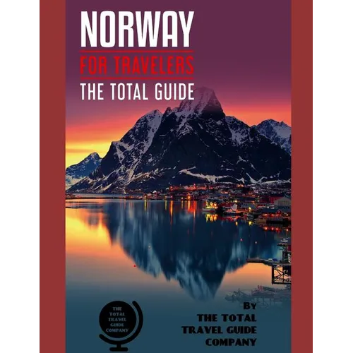 NORWAY FOR TRAVELERS. The total guide: The comprehensive traveling guide for all your traveling needs. By THE TOTAL TRAVEL GUIDE COMPANY