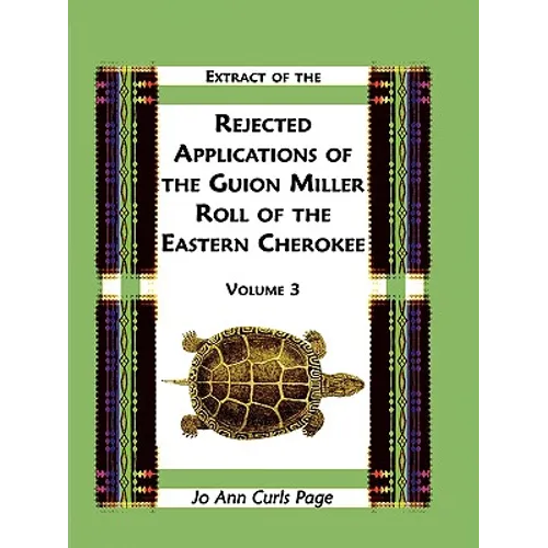 Extract of the Rejected Applications of the Guion Miller Roll of the Eastern Cherokee, Volume 3