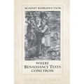 Against Reproduction: Where Renaissance Texts Come from