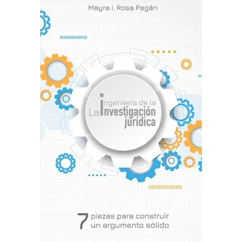 La ingeniería de la investigación jurídica: Siete piezas para construir un argumento sólido