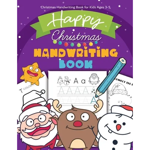 Christmas Handwriting Book for Kids Ages 3-5: Letter Tracing Workbook (Alphabet Writing), Dot to dot, Coloring Pages. Christmas Animals, and Character