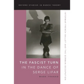 The Fascist Turn in the Dance of Serge Lifar: Interwar French Ballet and the German Occupation