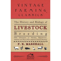 The History and Biology of Livestock Breeding - With Information on Heredity, Reproduction, Selection and Many Other Aspects of Animal Breeding
