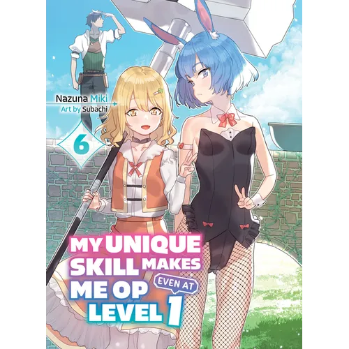 My Unique Skill Makes Me Op Even at Level 1 Vol 6 (Light Novel)