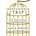 The Intelligence Trap: Why Smart People Make Dumb Mistakes
