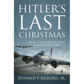 Hitler's Last Christmas: The Day the Entire Mighty 8th Air Force Entered the Battle of the Bulge