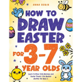 How to Draw Easter for 3 to 7 Year Olds: Learn to Draw Cute Bunnies and Easter Treats Fun Basket Stuffer for Kids 3+