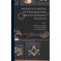 An Encyclopedia of Freemasonry and Its Kindred Sciences: Comprising the Whole Range of Arts, Sciences and Lliterature As Connected With the Institutio