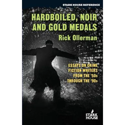 Hardboiled, Noir and Gold Medals: Essays on Crime Fiction Writers From the '50s Through the '90s