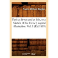 Paris as It Was and as It Is, or a Sketch of the French Capital Illustrative. Vol. 1 (Éd.1803)
