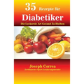 35 Rezepte für Diabetiker: Die Leckerste Art Gesund Zu Bleiben