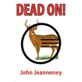 Dead On! Deer Anatomy and Shot Placement for Bow and Gun Hunters. Tracking Techniques for Wounded Whitetails.