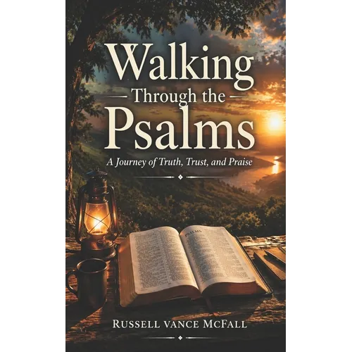 Walking Through the Psalms: A Journey of Truth, Trust, and Praise