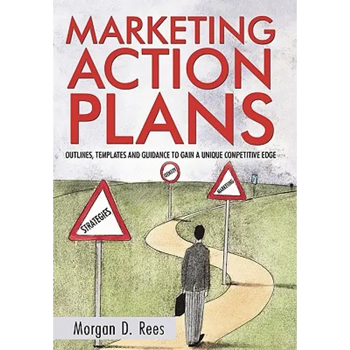 Marketing Action Plans: Outlines, Templates, and Guidelines for Gaining a Unique Competitive Edge