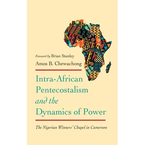 Intra-African Pentecostalism and the Dynamics of Power: The Nigerian Winners' Chapel in Cameroon