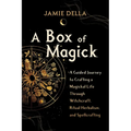 A Box of Magick: A Guided Journey to Crafting a Magickal Life Through Witchcraft, Ritual Herbalism, and Spellcrafting