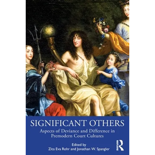 Significant Others: Aspects of Deviance and Difference in Premodern Court Cultures