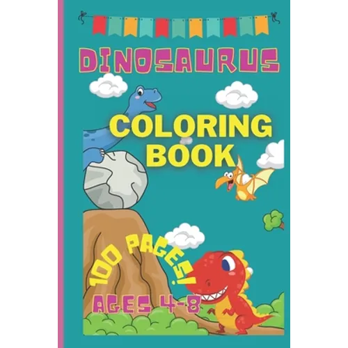 Dinosaurus coloring book -100 pages! - ages 4-8: 100 PAGES AGES 4-8 colouring book- king size colouring book- book ages 4-8- kids activity book- dino
