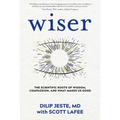 Wiser: The Scientific Roots of Wisdom, Compassion, and What Makes Us Good