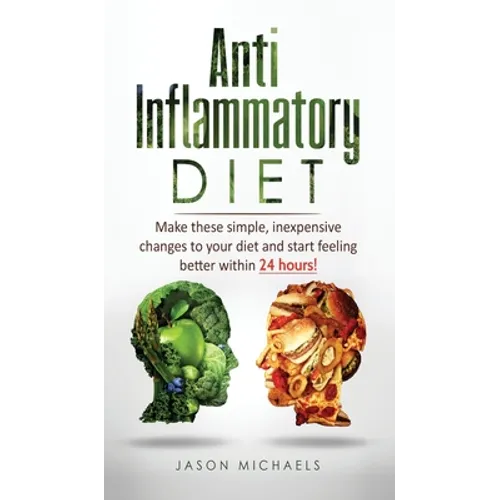Anti-Inflammatory Diet: Make these simple, inexpensive changes to your diet and start feeling better within 24 hours!