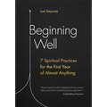 Beginning Well: 7 Spiritual Practices for the First Year of Almost Anything