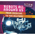 Robots All Around Us: From Medicine to the Military