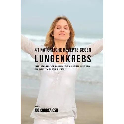 41 Natürliche Rezepte gegen Lungenkrebs: Krebsbekämpfende Nahrung, die dir helfen wird dein Immunsystem zu stimulieren