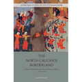 The North Caucasus Borderland: Between Muscovy and the Ottoman Empire, 1555-1605