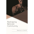 Reshaping Beloved Community: The Experiences of Black Male Felons and Their Impact on Black Radical Traditions