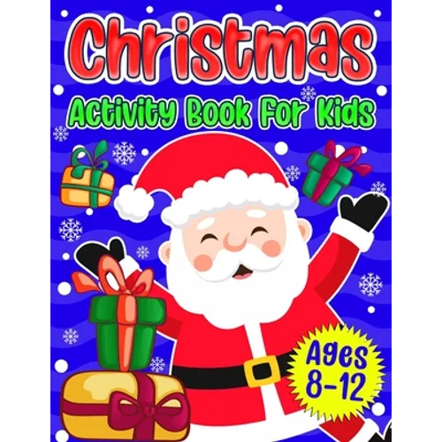 Christmas Activity Book For Kids Ages 8-12: A Fun Holiday Coloring Pages, Mazes, Sudoku Puzzles, Word Search, Games Activities Book for Boys and Girls