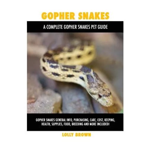 Gopher Snakes: Gopher Snakes General Info, Purchasing, Care, Cost, Keeping, Health, Supplies, Food, Breeding and More Included! A Com