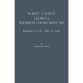 Elbert County, Georgia, Inferior Court Minutes, February 4, 1791-July 14, 1801