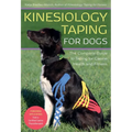 Kinesiology Taping for Dogs: The Complete Guide to Taping for Canine Health and Fitness