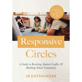 Responsive Circles: A Guide to Resolving Student Conflict and Building School Community (a Step-By-Step Guide to Restorative Classroom Management)