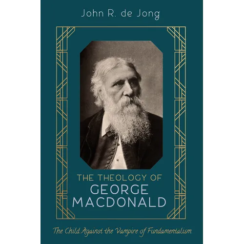 The Theology of George MacDonald: The Child Against the Vampire of Fundamentalism