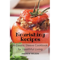Nourishing Recipes: A Gastric Sleeve Cookbook for Healthful Living