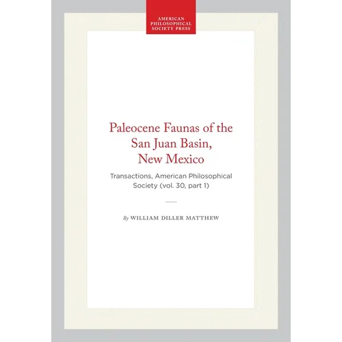 Paleocene Faunas of the San Juan Basin, New Mexico: Transactions, American Philosophical Society (Vol. 30, Part 1)