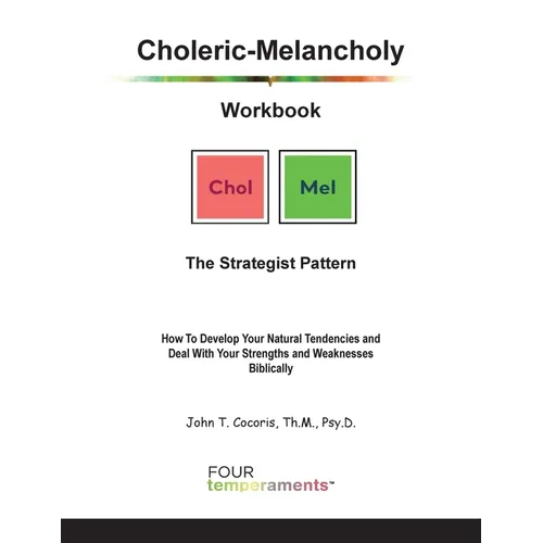 Choleric-Melancholy Workbook: The Strategist Pattern: The Strategist Pattern: How To Develop Your Natural Tendencies and Deal With Your Strengths and