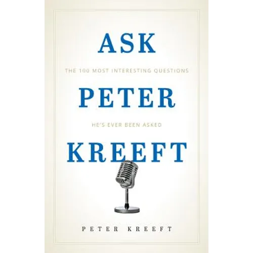 Ask Peter Kreeft: The 100 Most Interesting Questions He's Ever Been Asked