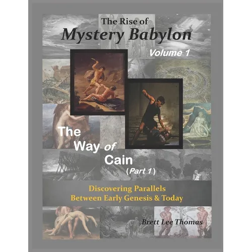 The Rise of Mystery Babylon - The Way of Cain (Part 1): Discovering Parallels Between Early Genesis and Today (Volume 1)