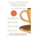 Marriage Mentor Training Manual for Husbands: A Ten-Session Program for Equipping Marriage Mentors