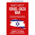 What's Next? Israel-Gaza War: Connecting Today's Headlines to Tomorrow's Prophetic Events